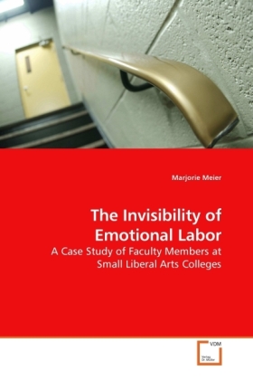 The Invisibility of Emotional Labor / A Case Study of Faculty Members at Small Liberal Arts Colleges / Marjorie Meier / Taschenbuch / Englisch / VDM Verlag Dr. Müller / EAN 9783639195392 - Meier, Marjorie