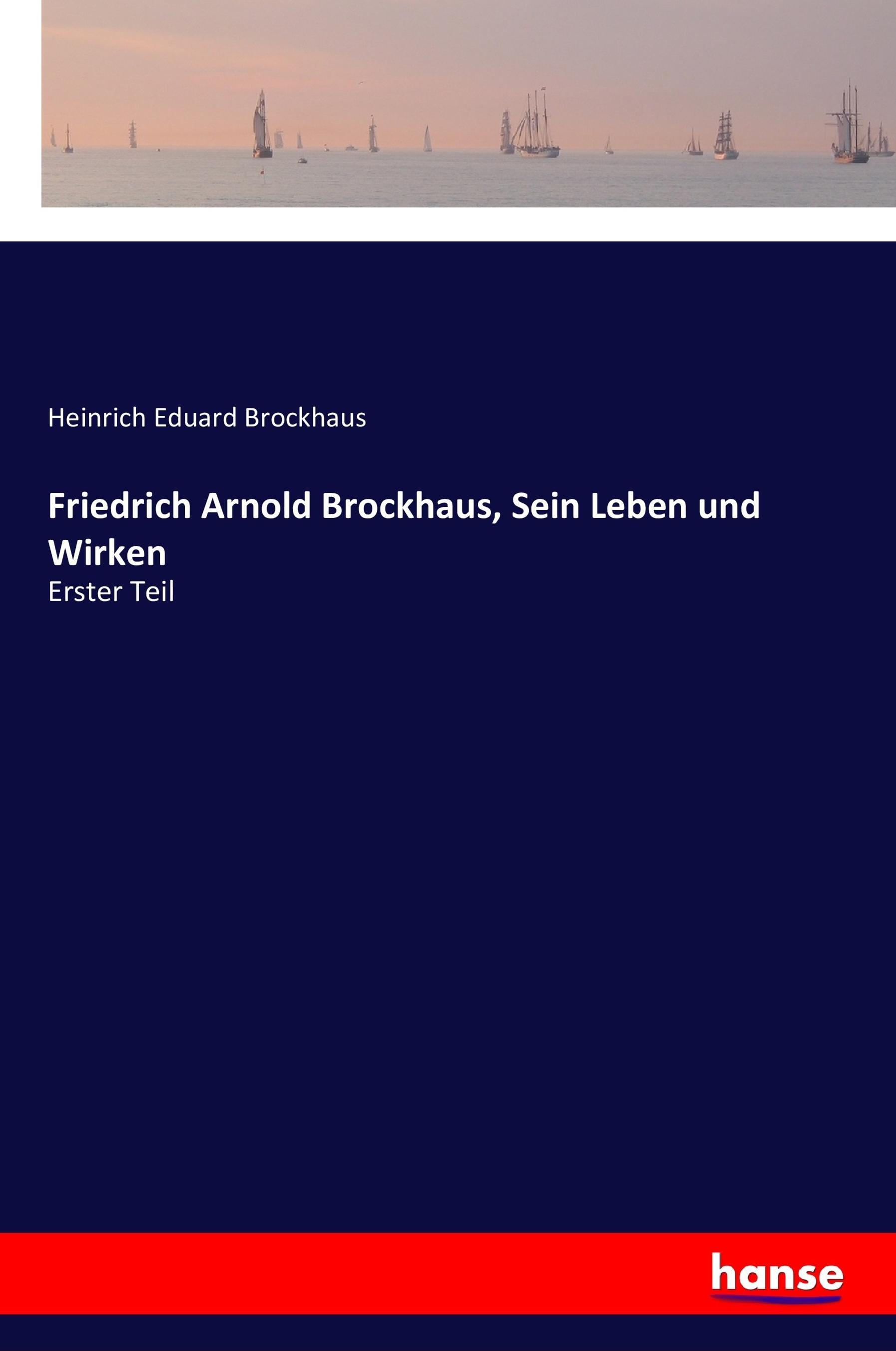 Friedrich Arnold Brockhaus, Sein Leben und Wirken / Erster Teil / Heinrich Eduard Brockhaus / Taschenbuch / Paperback / 536 S. / Deutsch / 2017 / hansebooks / EAN 9783337357092 - Brockhaus, Heinrich Eduard