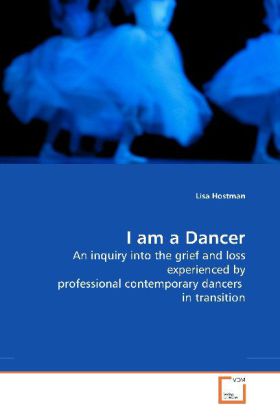 I am a Dancer / An inquiry into the grief and loss experienced by professional contemporary dancers in transition / Lisa Hostman / Taschenbuch / Englisch / VDM Verlag Dr. Müller / EAN 9783639168792 - Hostman, Lisa