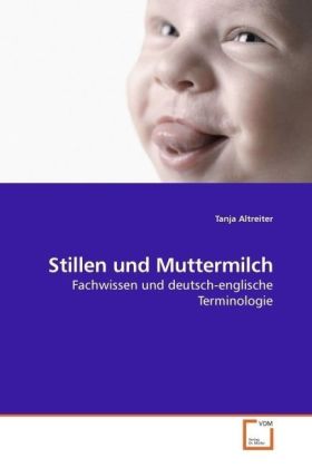 Stillen und Muttermilch / Fachwissen und deutsch-englische Terminologie / Tanja Altreiter / Taschenbuch / Deutsch / VDM Verlag Dr. Müller / EAN 9783639200393 - Altreiter, Tanja