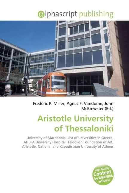 Aristotle University of Thessaloniki / Frederic P. Miller (u. a.) / Taschenbuch / Englisch / Alphascript Publishing / EAN 9786130070793 - Miller, Frederic P.