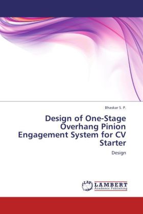 Design of One-Stage Overhang Pinion Engagement System for CV Starter / Design / S. P. Bhaskar / Taschenbuch / Englisch / LAP Lambert Academic Publishing / EAN 9783847344193 - Bhaskar, S. P.