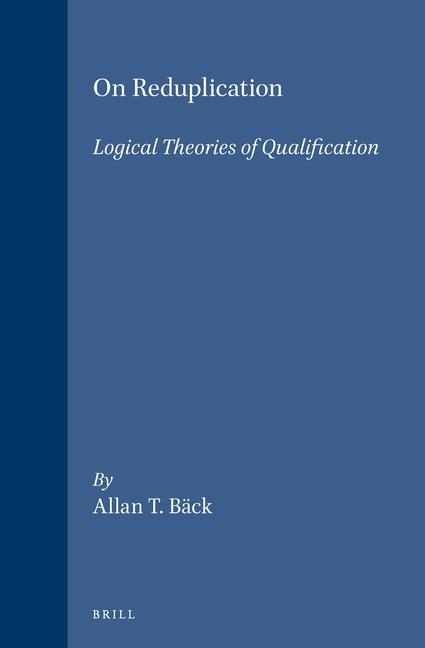 On Reduplication: Logical Theories of Qualification / Bäck / Buch / Studien Und Texte Zur Geistesg / Englisch / 1996 / Brill NV / EAN 9789004105393 - Bäck