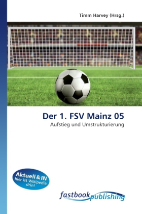 Der 1. FSV Mainz 05 / Aufstieg und Umstrukturierung / Timm Harvey / Taschenbuch / Deutsch / FastBook Publishing / EAN 9786130106393 - Harvey, Timm