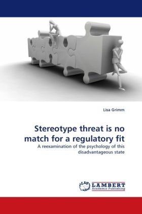 Stereotype threat is no match for a regulatory fit / A reexamination of the psychology of this disadvantageous state / Lisa Grimm / Taschenbuch / Englisch / LAP Lambert Academic Publishing - Grimm, Lisa