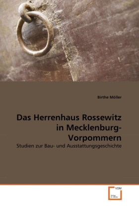 Das Herrenhaus Rossewitz in Mecklenburg-Vorpommern / Studien zur Bau- und Ausstattungsgeschichte / Birthe Möller / Taschenbuch / Deutsch / VDM Verlag Dr. Müller / EAN 9783639318593 - Möller, Birthe