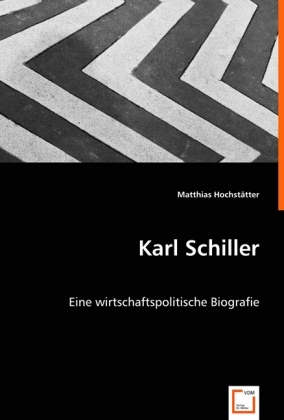 Karl Schiller / Eine wirtschaftspolitische Biografie / Matthias Hochstätter / Taschenbuch / Deutsch / VDM Verlag Dr. Müller / EAN 9783639010794 - Hochstätter, Matthias