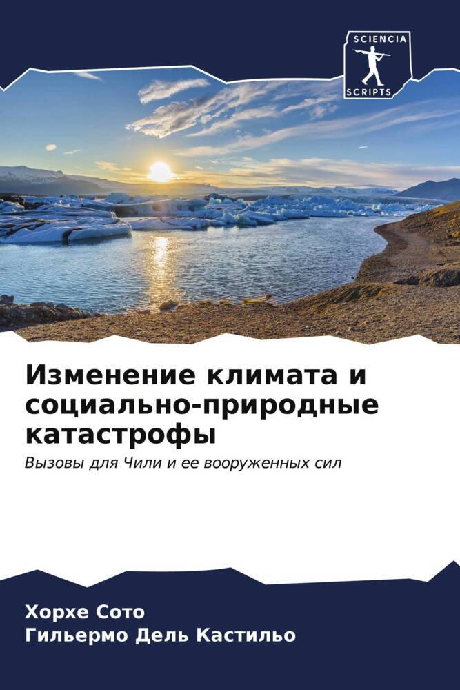 Izmenenie klimata i social'no-prirodnye katastrofy / Vyzowy dlq Chili i ee wooruzhennyh sil / Horhe Soto (u. a.) / Taschenbuch / Paperback / Russisch / 2023 / Sciencia Scripts / EAN 9786206991694 - Soto, Horhe