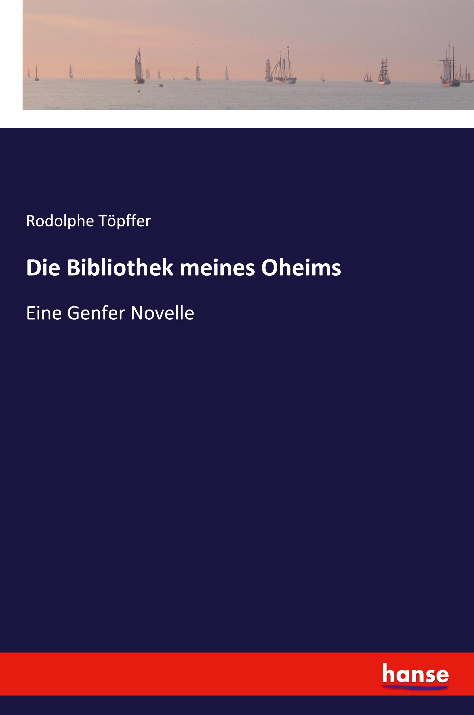 Die Bibliothek meines Oheims / Eine Genfer Novelle / Rodolphe Töpffer / Taschenbuch / Paperback / 276 S. / Deutsch / 2021 / hansebooks / EAN 9783337362294 - Töpffer, Rodolphe