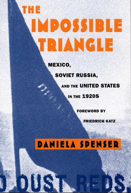 The Impossible Triangle  Mexico, Soviet Russia, and the United States in the 1920s  Daniela Spenser  Taschenbuch  American Encounters/Global Interactions  Englisch  1999 - Spenser, Daniela