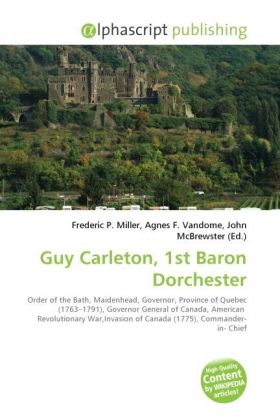 Guy Carleton, 1st Baron Dorchester / Frederic P. Miller (u. a.) / Taschenbuch / Englisch / Alphascript Publishing / EAN 9786130245894 - Miller, Frederic P.