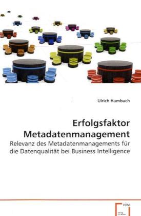 Erfolgsfaktor Metadatenmanagement / Relevanz des Metadatenmanagements für dieDatenqualität bei Business Intelligence / Ulrich Hambuch / Taschenbuch / Deutsch / VDM Verlag Dr. Müller - Hambuch, Ulrich