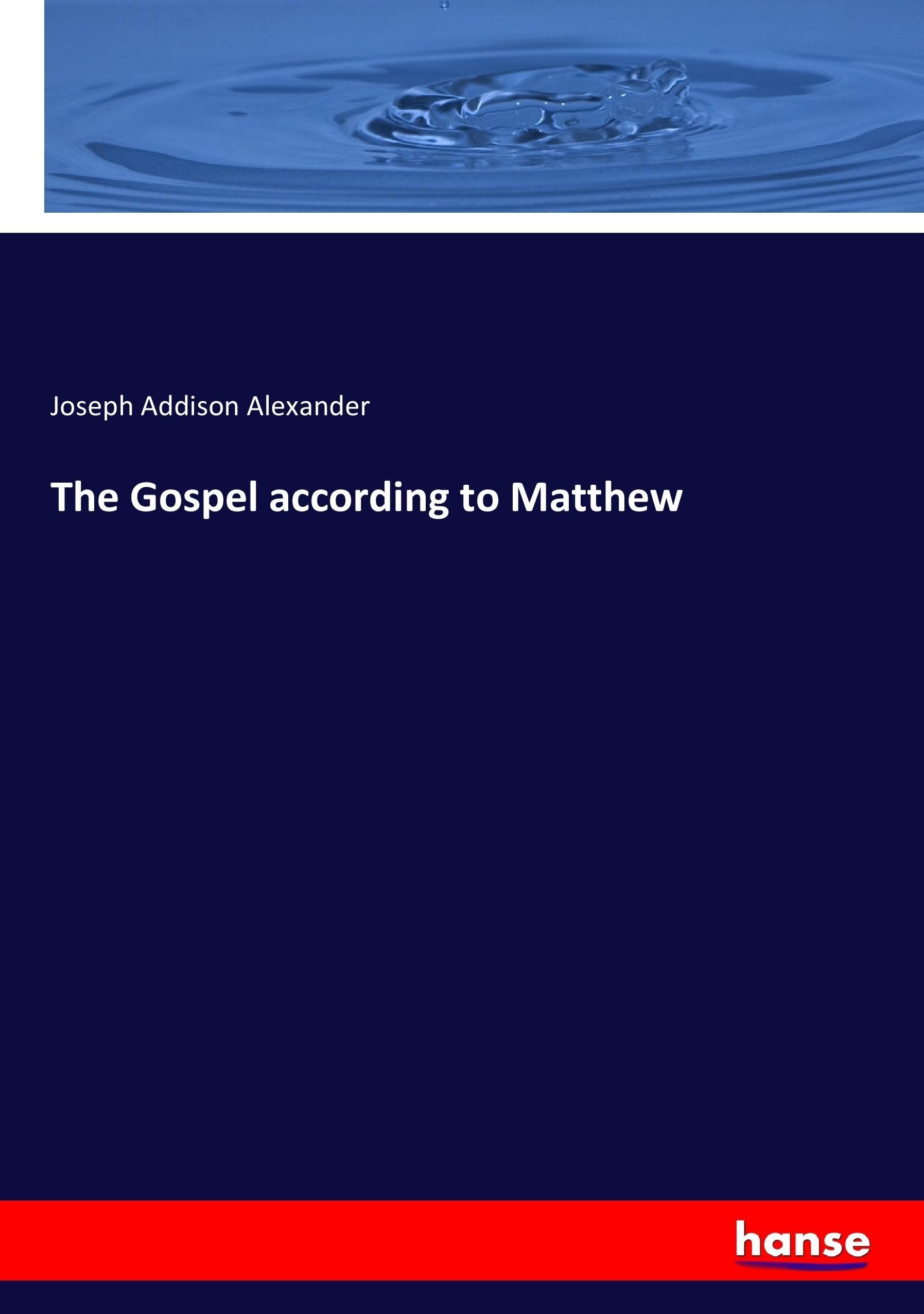 The Gospel according to Matthew / Joseph Addison Alexander / Taschenbuch / Paperback / 464 S. / Englisch / 2017 / hansebooks / EAN 9783337282295 - Alexander, Joseph Addison