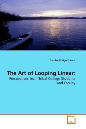 The Art of Looping Linear: / Perspectives from Tribal College Students and Faculty / Carolee Dodge Francis / Taschenbuch / Englisch / VDM Verlag Dr. Müller / EAN 9783639184495 - Dodge Francis, Carolee