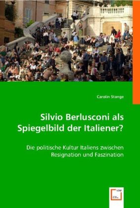 Silvio Berlusconi als Spiegelbild der Italiener? / Die politische Kultur Italiens zwischen Resignation und Faszination / Carolin Stange / Taschenbuch / Deutsch / VDM Verlag Dr. Müller - Stange, Carolin