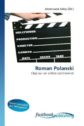 Roman Polanski / Clap sur un artiste controversé / Anne-Luise Salvy / Taschenbuch / Französisch / FastBook Publishing / EAN 9786130104696 - Salvy, Anne-Luise