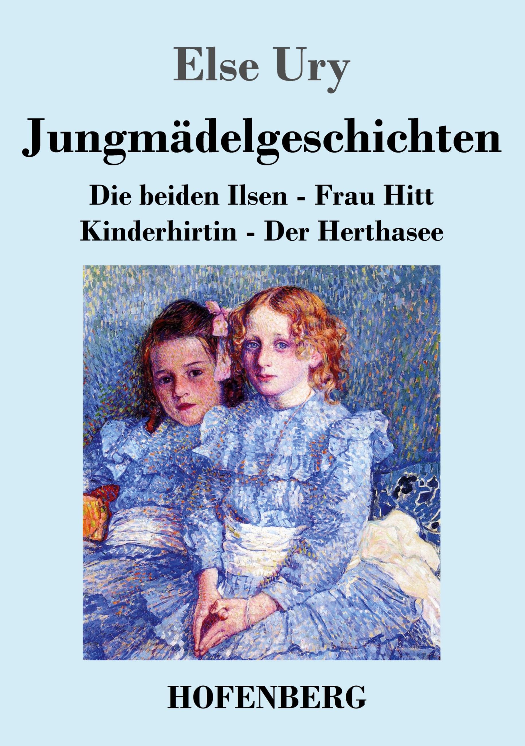 Jungmädelgeschichten / Die beiden Ilsen - Frau Hitt - Kinderhirtin - Der Herthasee / Else Ury / Taschenbuch / Paperback / 144 S. / Deutsch / 2023 / Hofenberg / EAN 9783743745896 - Ury, Else