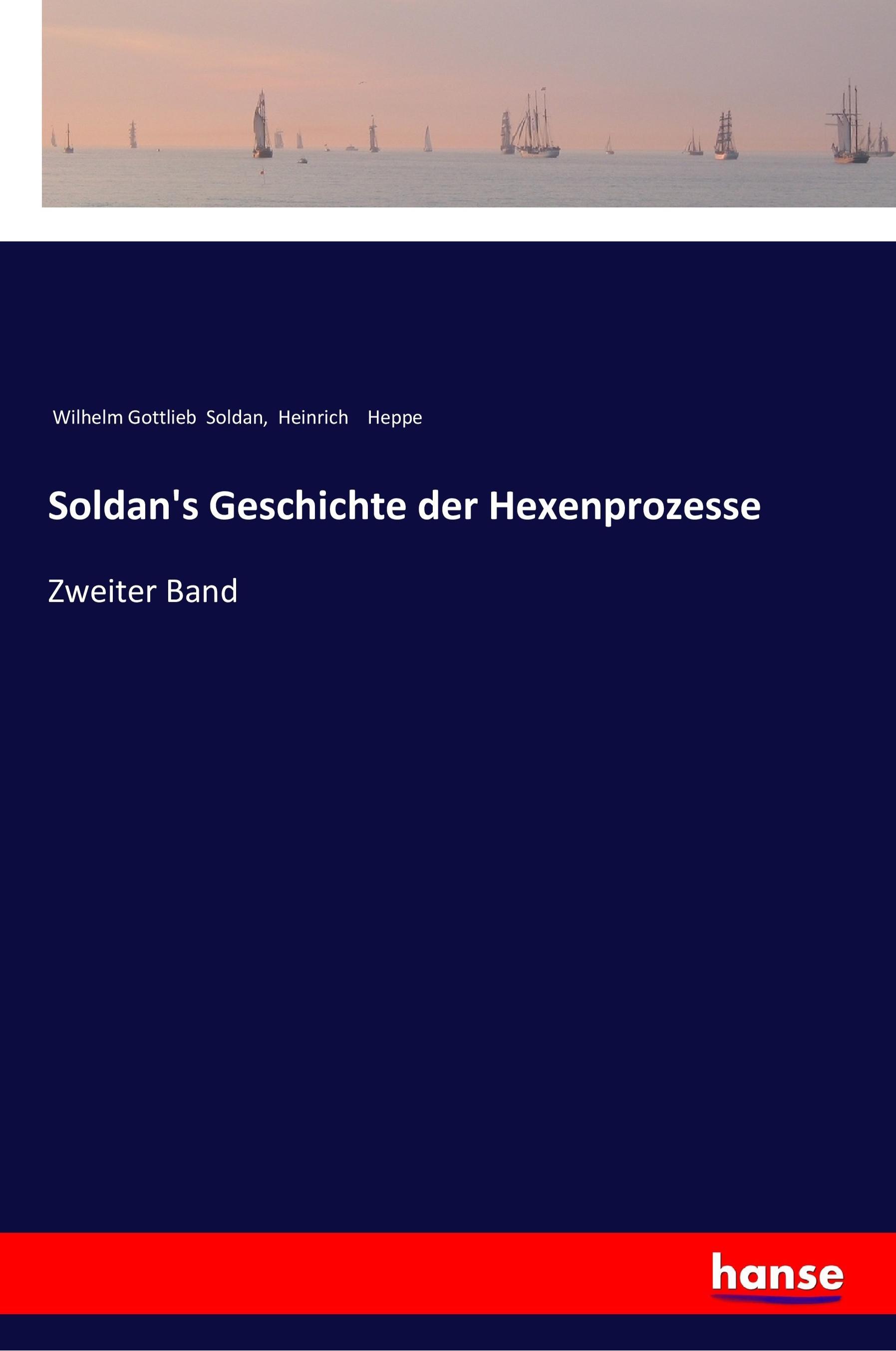 Soldan's Geschichte der Hexenprozesse / Zweiter Band / Wilhelm Gottlieb Soldan (u. a.) / Taschenbuch / Paperback / 528 S. / Deutsch / 2017 / hansebooks / EAN 9783337199296 - Soldan, Wilhelm Gottlieb