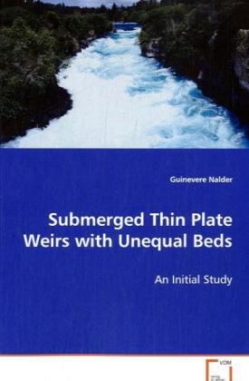 Submerged Thin Plate Weirs with Unequal Beds / An Initial Sttudy / Guinevere Nalder / Taschenbuch / Englisch / VDM Verlag Dr. Müller / EAN 9783639060997 - Nalder, Guinevere