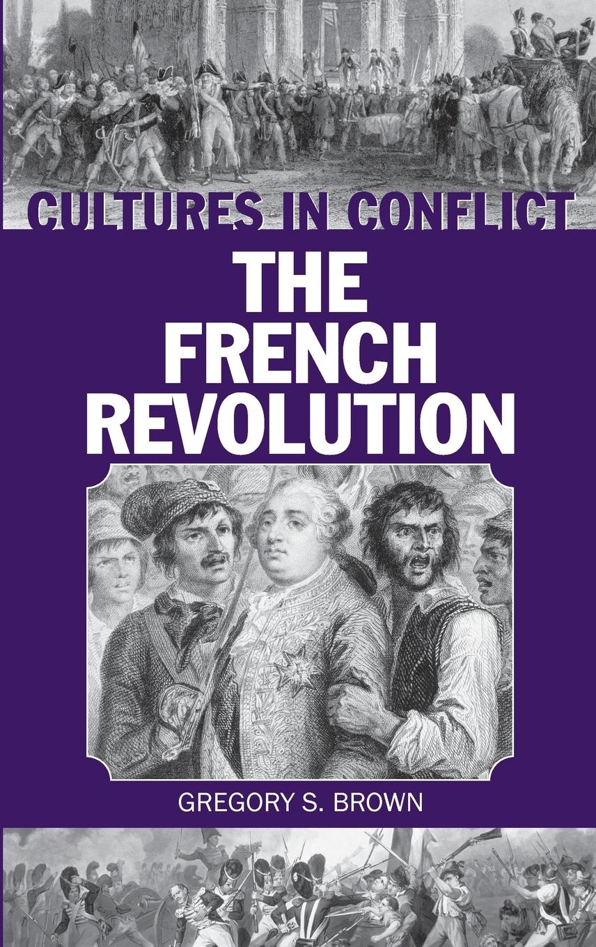 Cultures in Conflict--The French Revolution / Gregory Brown / Buch / HC gerader Rücken kaschiert / Englisch / 2003 / Bloomsbury 3PL / EAN 9780313317897 - Brown, Gregory