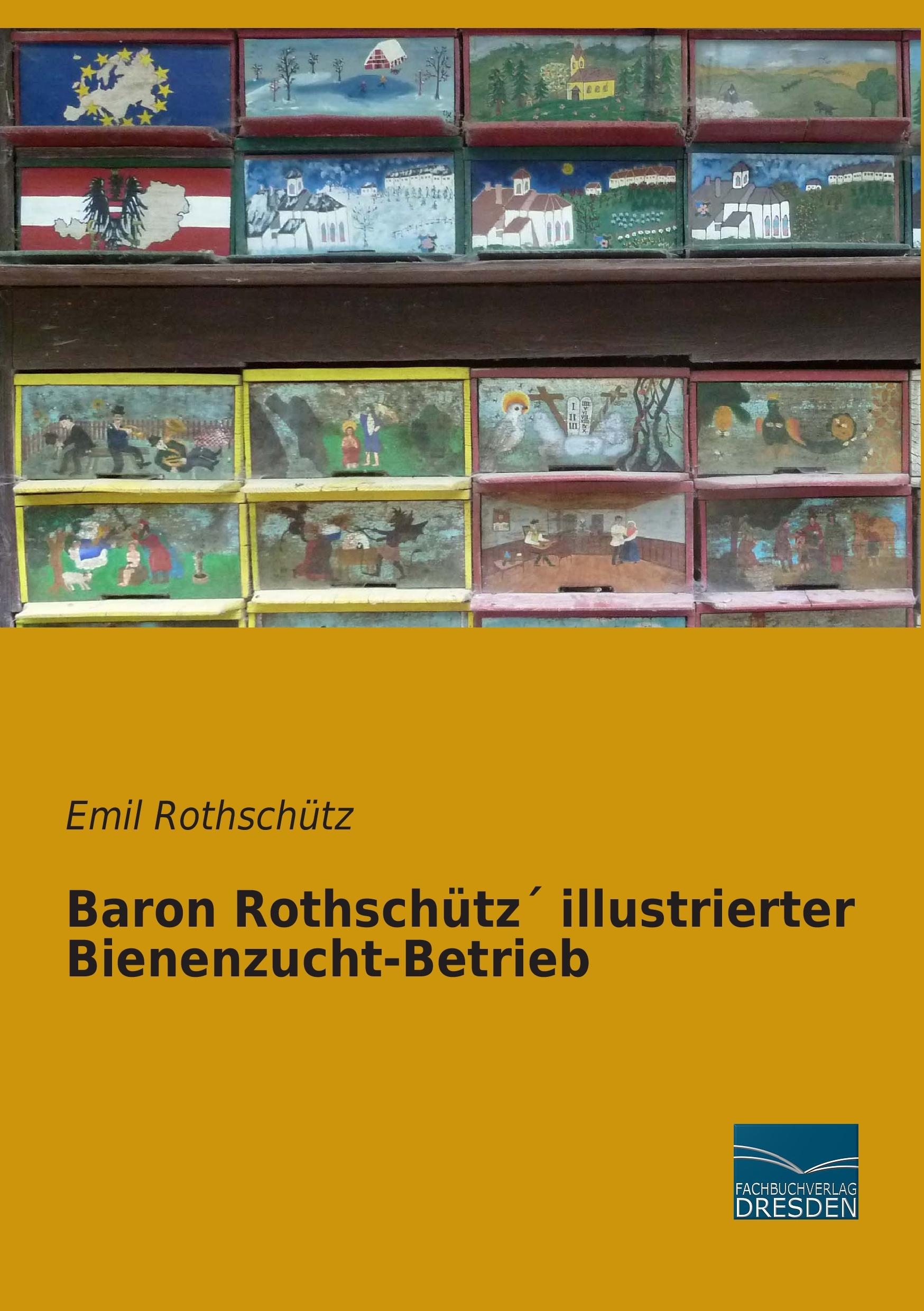 Baron Rothschütz´ illustrierter Bienenzucht-Betrieb / Emil Rothschütz / Taschenbuch / Paperback / 488 S. / Deutsch / 2015 / Fachbuchverlag-Dresden / EAN 9783956927997 - Rothschütz, Emil