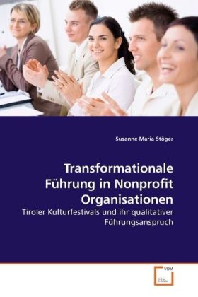Transformationale Führung in Nonprofit Organisationen / Tiroler Kulturfestivals und ihr qualitativer Führungsanspruch / Susanne Maria Stöger / Taschenbuch / Deutsch / VDM Verlag Dr. Müller - Stöger, Susanne Maria