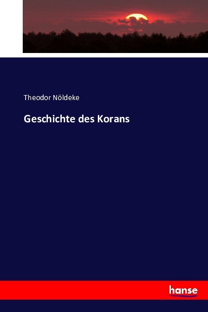 Geschichte des Korans / Theodor Nöldeke / Taschenbuch / Deutsch / Hansebooks / EAN 9783743359697 - Nöldeke, Theodor
