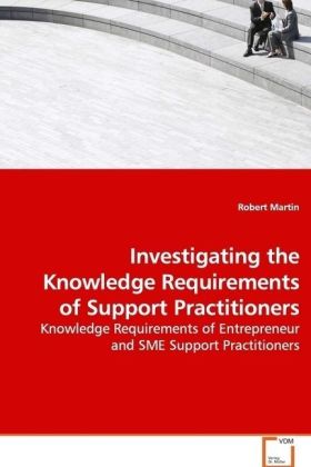Investigating the Knowledge Requirements of Support Practitioners / Knowledge Requirements of Entrepreneur and SME Support Practitioners / Robert Martin / Taschenbuch / Englisch / EAN 9783639091298 - Martin, Robert