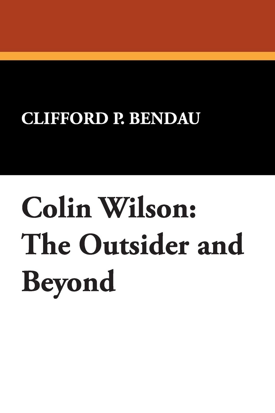Colin Wilson / The Outsider and Beyond / Clifford P. Bendau / Taschenbuch / Paperback / Englisch / 2007 - Bendau, Clifford P.