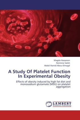 A Study Of Platelet Function In Experimental Obesity / Effects of obesity induced by high fat diet and monosodium glutamate (MSG) on platelet aggregation / Magda Hassanen (u. a.) / Taschenbuch - Hassanen, Magda
