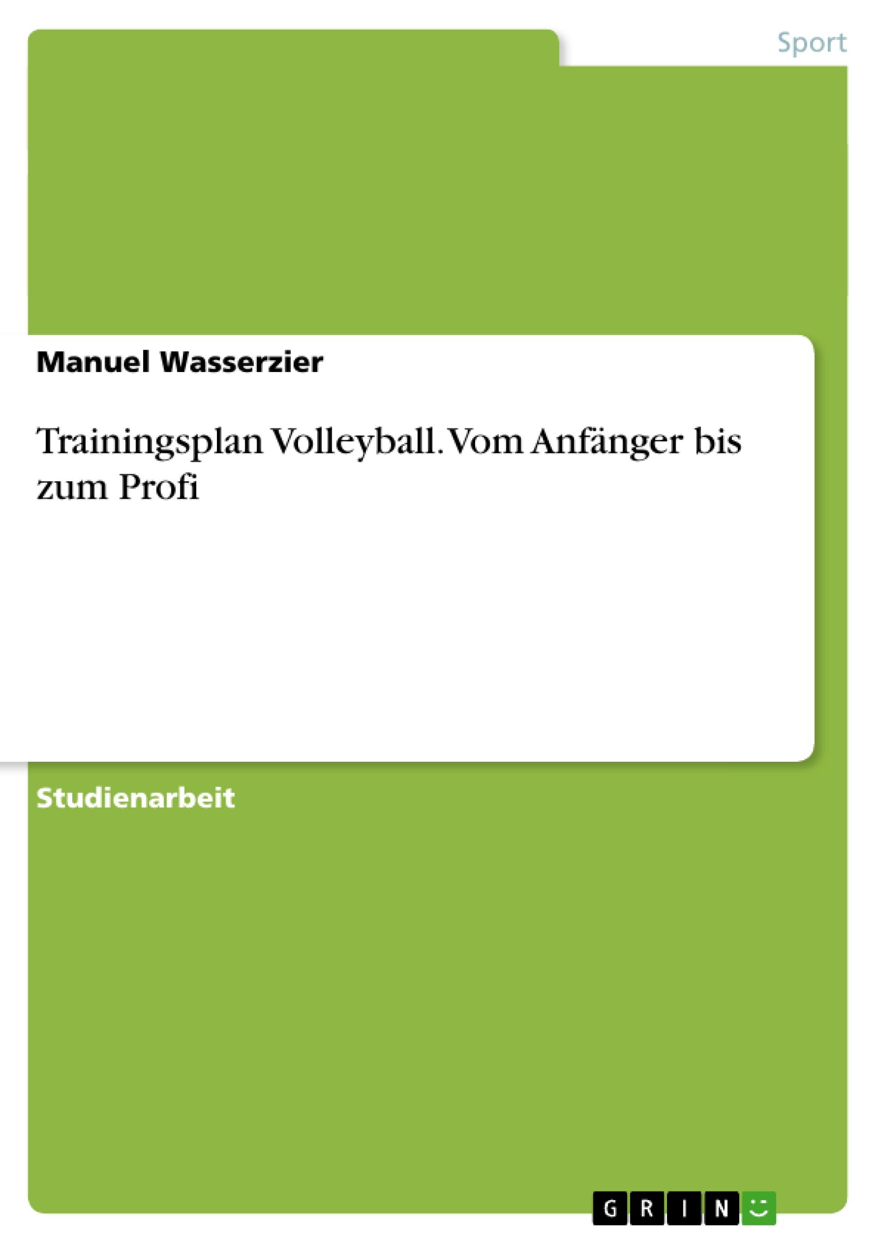 Trainingsplan Volleyball. Vom Anfänger bis zum Profi / Manuel Wasserzier / Taschenbuch / Paperback / 36 S. / Deutsch / 2009 / GRIN Verlag / EAN 9783640287598 - Wasserzier, Manuel