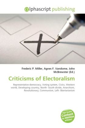 Criticisms of Electoralism / Frederic P. Miller (u. a.) / Taschenbuch / Englisch / Alphascript Publishing / EAN 9786130298098 - Miller, Frederic P.
