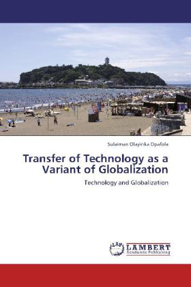 Transfer of Technology as a Variant of Globalization / Technology and Globalization / Sulaiman Olayinka Opafola / Taschenbuch / Englisch / LAP Lambert Academic Publishing / EAN 9783659109898 - Opafola, Sulaiman Olayinka