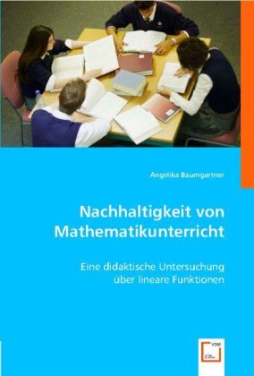 Nachhaltigkeit von Mathematikunterricht / Eine didaktische Untersuchung über lineare Funktionen / Angelika Baumgartner / Taschenbuch / Deutsch / VDM Verlag Dr. Müller / EAN 9783639000399 - Baumgartner, Angelika