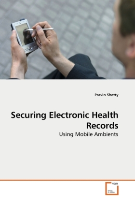 Securing Electronic Health Records / Using Mobile Ambients / Pravin Shetty / Taschenbuch / Englisch / VDM Verlag Dr. Müller / EAN 9783639091199 - Shetty, Pravin