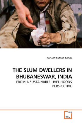 THE SLUM DWELLERS IN BHUBANESWAR, INDIA / FROM A SUSTAINABLE LIVELIHOODS PERSPECTIVE / Ranjan K. Baral / Taschenbuch / Englisch / VDM Verlag Dr. Müller / EAN 9783639173499 - Baral, Ranjan K.