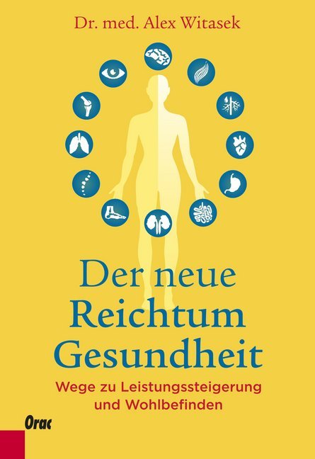 Der neue Reichtum Gesundheit / Wege zu Leistungssteigerung und Wohlbefinden / Alex Witasek / Taschenbuch / Klappenbroschur / Deutsch / 2018 / Orac / EAN 9783701505999 - Witasek, Alex