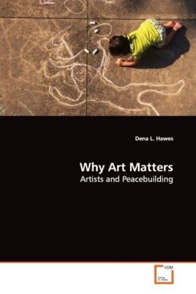 Why Art Matters / Artists and Peacebuilding / Dena L. Hawes / Taschenbuch / Englisch / VDM Verlag Dr. Müller / EAN 9783639139099 - Hawes, Dena L.