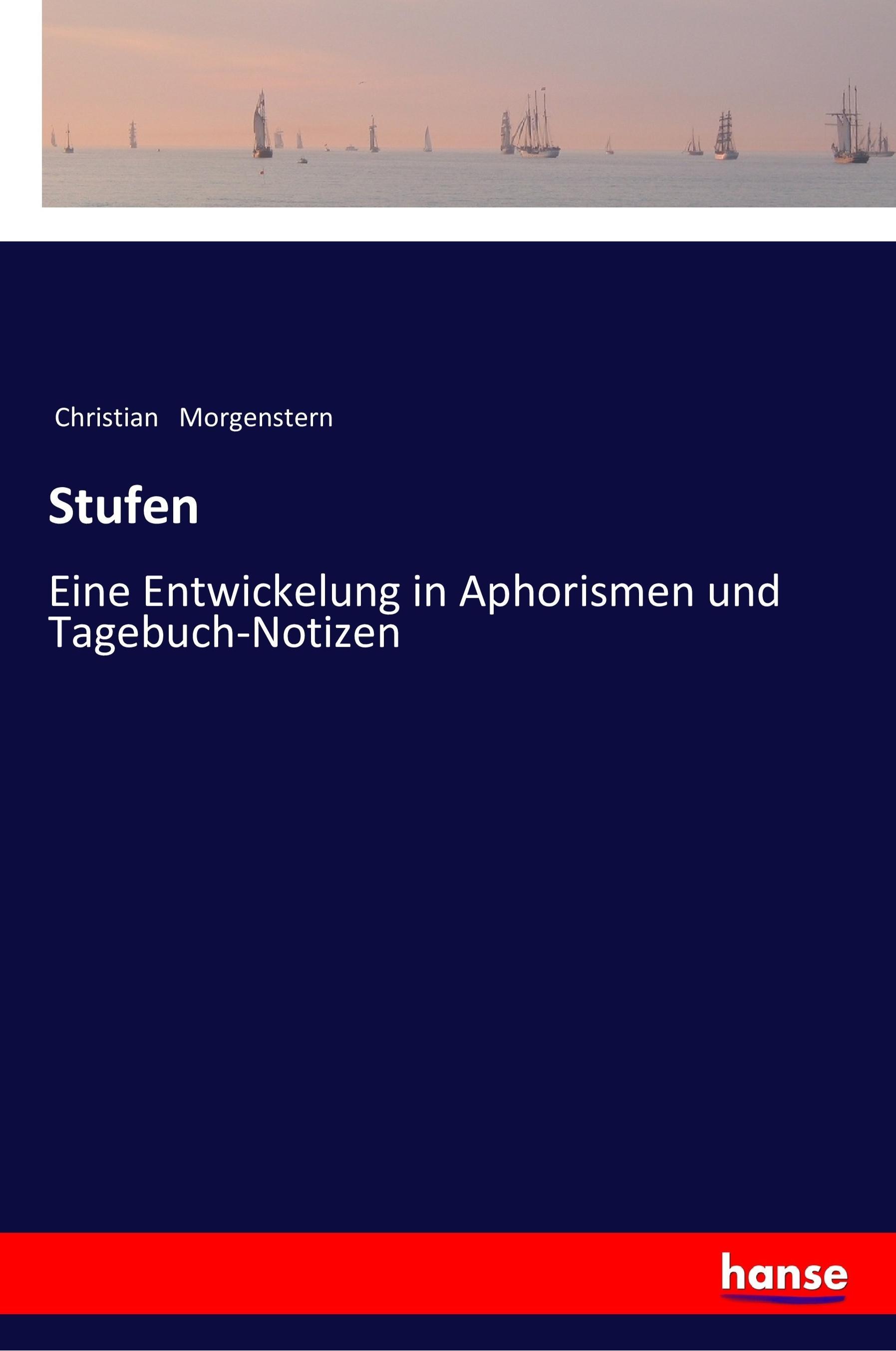 Stufen / Eine Entwickelung in Aphorismen und Tagebuch-Notizen / Christian Morgenstern / Taschenbuch / Paperback / 284 S. / Deutsch / 2017 / hansebooks / EAN 9783337199999 - Morgenstern, Christian